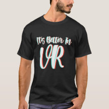 VR t shirt het is beter in virtuele realiteit en V