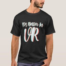VR t shirt het is beter in virtuele realiteit en V