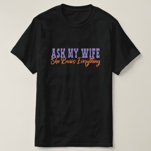 Vraag aan mijn vrouw dat ze alles weet - Wife Gift T-shirt (Design voorkant)
