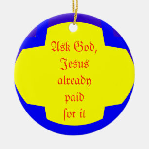Vraag God, Jezus heeft er al voor betaald. Keramisch Ornament