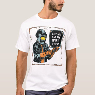 Vraag het eerst aan mijn vrouw - Hilarisch Welder- T-shirt