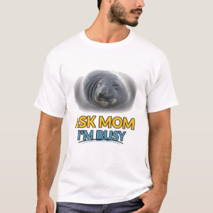 Vraag het mama, ik ben druk, Grappige zeehond T-shirt