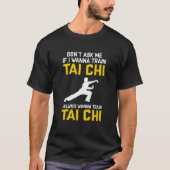 Vraag het me niet als ik Tai Chi wil trainen. T-shirt (Voorkant)