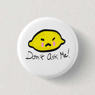 Vraag het me niet! Angry Lemon Ronde Button 3,2 Cm