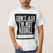 Vraag het me niet, ik ben geen Googlegrappig T-shi T-shirt (Voorkant)