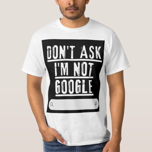 Vraag het me niet, ik ben geen Googlegrappig T-shi T-shirt (Voorkant)