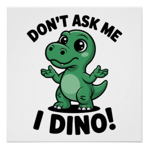 Vraag het mij niet, ik ben een Dino! – Knuffel Kaw Perfect Poster