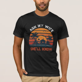 Vraag het mijn vrouw, zij weet het Funny Husband R T-shirt
