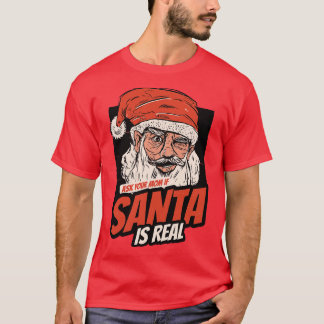 Vraag je moeder of de Kerstman echt is T-shirt