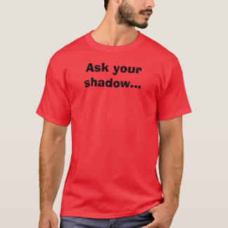 Vraag je schaduw... t-shirt
