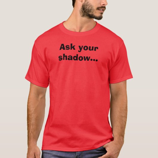 Vraag je schaduw... t-shirt (Voorkant)