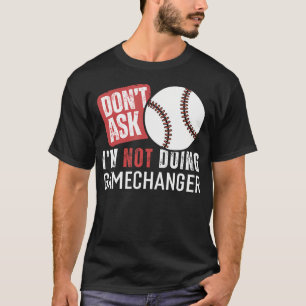 Vraag Maar Niet, Doe Ik Niet, Gamechanger Sarcasti T-shirt