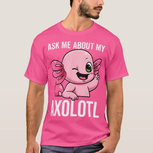 Vraag me eens naar mijn Axolotl Mud Puppy Sarcasti T-shirt (Voorkant)