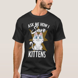 Vraag Me Hoe Ik Kittens Red Kat Adoptie Kat Pleeg T-shirt