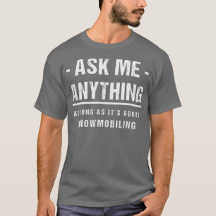 Vraag me iets over Snowmobielen T-shirt