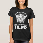 Vraag me iets over Tiling Tiler Tegels Tilers T-shirt (Voorkant)