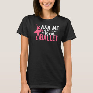Vraag me naar Ballet Dansende Ballet T-shirt