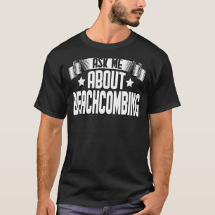 Vraag me naar Beachcombing Beachcomber Beachcombin T-shirt