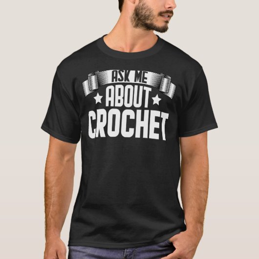 Vraag me naar Crochet Crocheter Crocheting T-shirt (Voorkant)