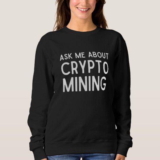 Vraag me naar Crypto Mining Proof of Work Gpu Asic Trui (Voorkant)