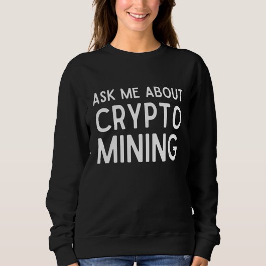 Vraag me naar Crypto Mining Proof of Work Gpu Asic Trui (Voorkant)