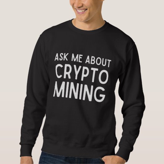 Vraag me naar Crypto Mining Proof of Work Gpu Asic Trui (Voorkant)