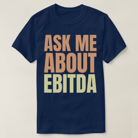 Vraag me naar EBITDA Funny Financial Slogan T-shirt (Design voorkant)
