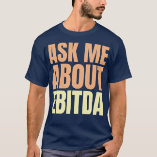 Vraag me naar EBITDA Funny Financial Slogan T-shirt