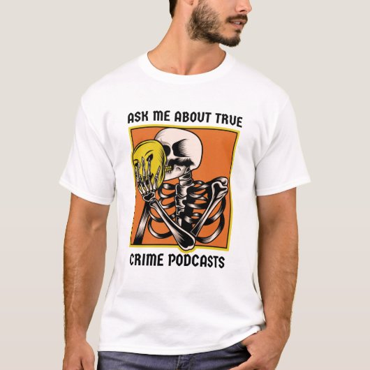 Vraag me naar echte misdaadpodcasts t-shirt (Voorkant)