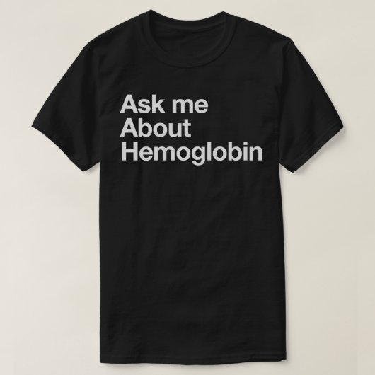 Vraag me naar hemoglobine t-shirt (Design voorkant)