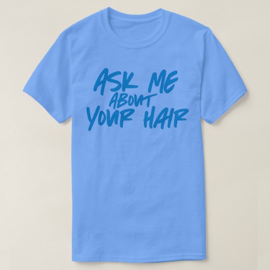 Vraag me naar je haarblauw t-shirt (Design voorkant)