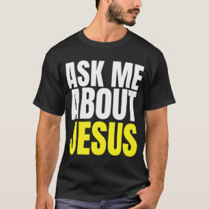 Vraag me naar JESUS Christelijk Evangelisme Christ T-shirt