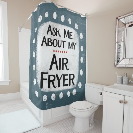 Vraag me naar mijn airfryer douchegordijn (In situ)