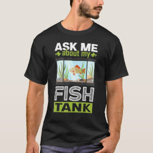 Vraag me naar mijn aquarium van de vistank t-shirt
