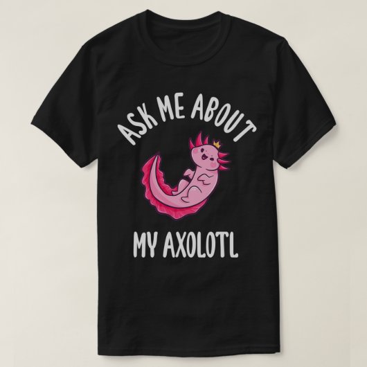Vraag me naar mijn Axolotl T-shirt (Design voorkant)