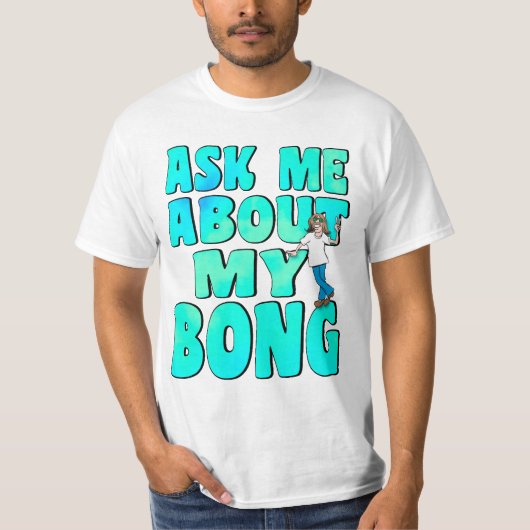 Vraag me naar Mijn Bong T-shirt (Voorkant)