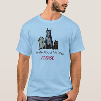 Vraag me naar mijn honden alsjeblieft Shirt
