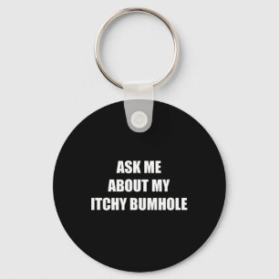Vraag me naar mijn jeukende bumhole sleutelhanger