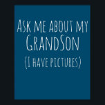 Vraag me naar mijn kleinzoon, ik heb Afbeeldingen. Poster<br><div class="desc">Vraag me naar mijn kleinzoon,  ik heb Afbeeldingen... </div>