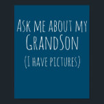 Vraag me naar mijn kleinzoon, ik heb Afbeeldingen. Poster<br><div class="desc">Vraag me naar mijn kleinzoon,  ik heb Afbeeldingen... </div>