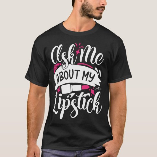 Vraag me naar mijn lippenstaafje make-up t-shirt (Voorkant)