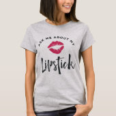 Vraag me naar mijn lippenstift | Lip Product Distr T-shirt (Voorkant)