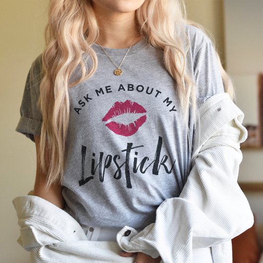 Vraag me naar mijn lippenstift | Lip Product Distr T-shirt