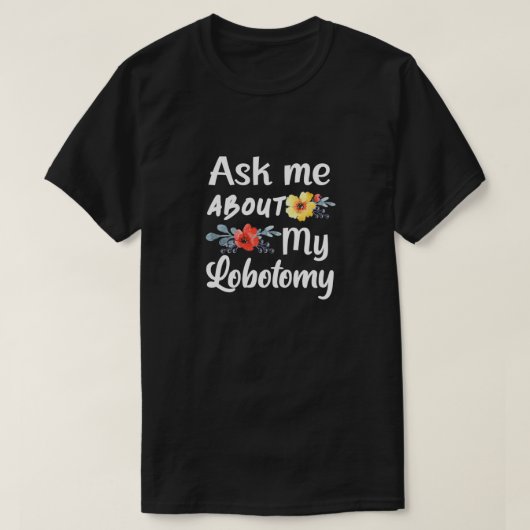 Vraag me naar mijn Lobotomie 1 T-shirt (Design voorkant)