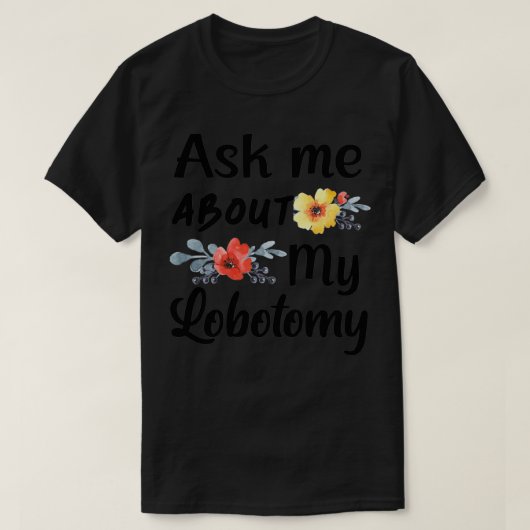 Vraag me naar mijn Lobotomie 5 T-shirt (Design voorkant)
