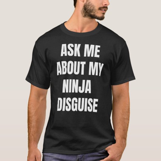 Vraag me naar mijn Ninja Disguise 4 T-shirt (Voorkant)