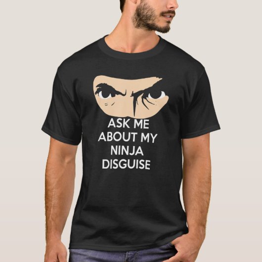 Vraag me naar mijn Ninja Disguise T-shirt (Voorkant)