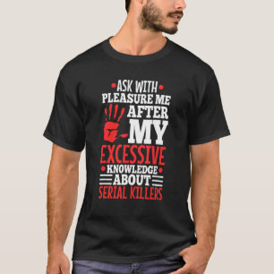 Vraag me naar mijn overmatige kennis van seriemoor t-shirt