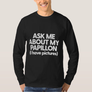 Vraag me naar mijn Papillon hond Mam Pap T-shirt