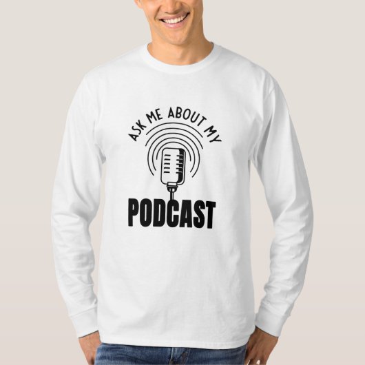 Vraag me naar mijn podcaster-podcaster t-shirt (Voorkant)